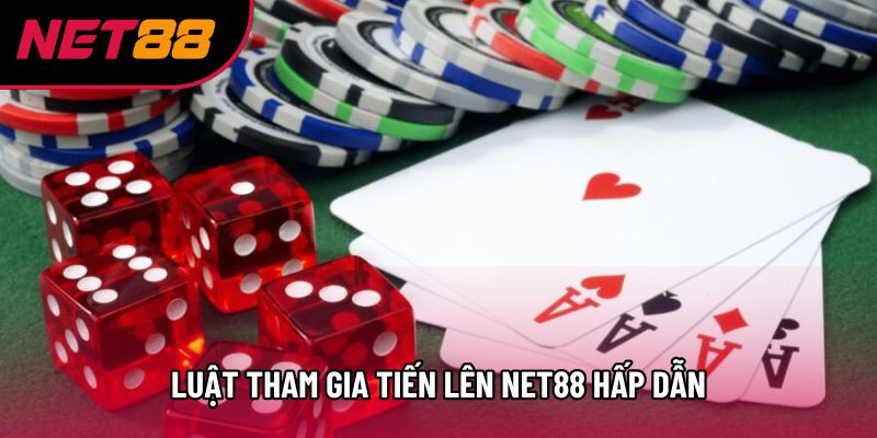 Luật tham gia tiến lên Net88 hấp dẫn