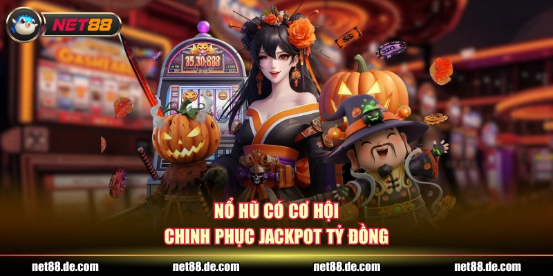 Nổ hũ có cơ hội chinh phục Jackpot tỷ đồng