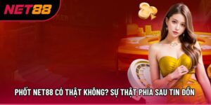 Phốt Net88 Có Thật Không? Sự Thật Phía Sau Tin Đồn Tranh Cãi