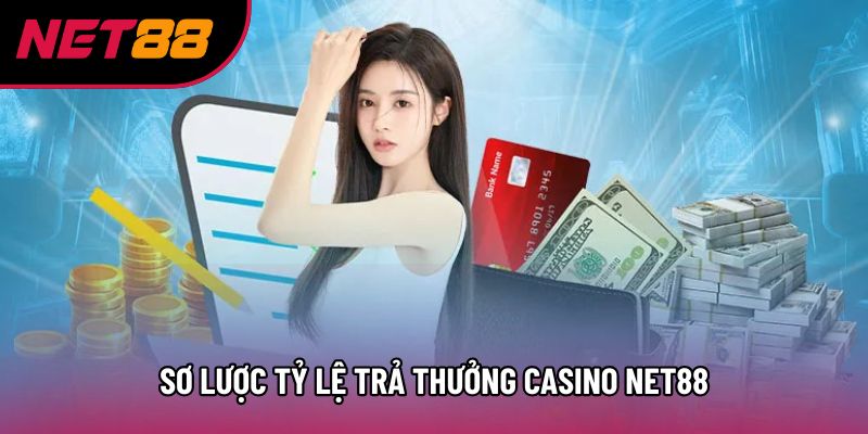 Sơ lược tỷ lệ trả thưởng Casino Net88
