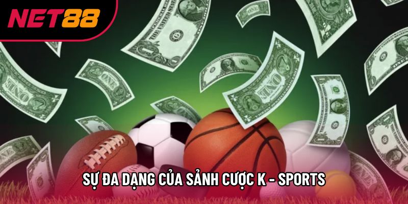 Sự đa dạng của sảnh cược K - sports