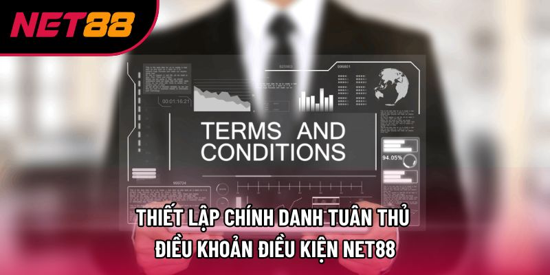 Thiết lập chính danh tuân thủ điều khoản điều kiện Net88