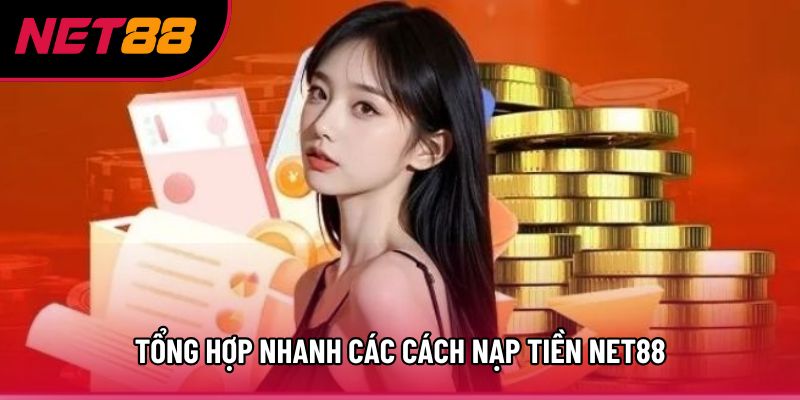 Tổng hợp nhanh các cách nạp tiền Net88